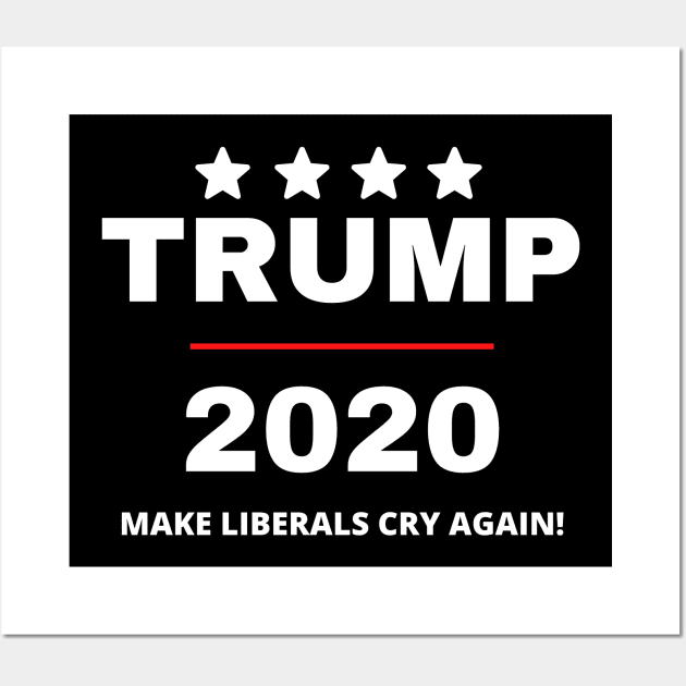 Trump 2020 Make Liberals Cry Again Wall Art by BlueSkyGiftCo